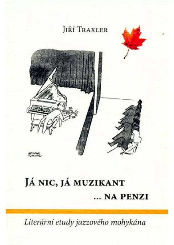 Jiří Traxler - Já nic, já muzikant na  penzi - Literární etudy jazzového mohykána