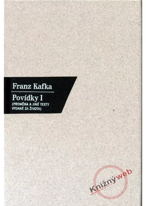 Franz Kafka - Povídky I. - Proměna a jiné texty vydanéza života