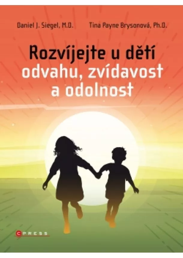 Daniel J. Siegel, Tina Payne Brysonová - Rozvíjejte u dětí odvahu, zvídavost a odolnost