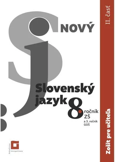 Nový Slovenský jazyk 8. ročník ZŠ - 1. časť (zošit pre učiteľa) - pre 8. ročník ZŠ a 3. ročník GOŠ