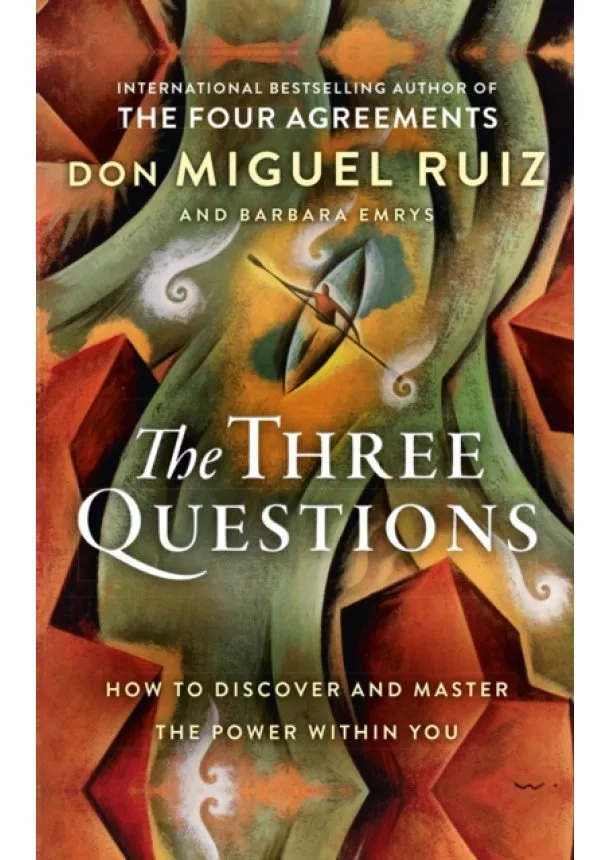 Don Miguel, Jr. Ruiz, Barbara Emrys - The Three Questions: How To Discover And Master The Power Within You