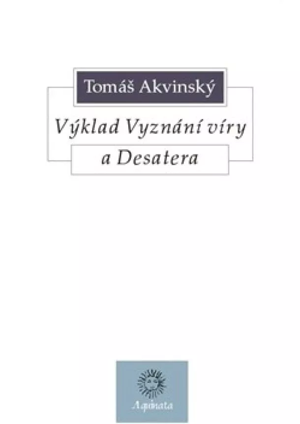 Tomáš Akvinský - Výklad Vyznání víry a Desatera