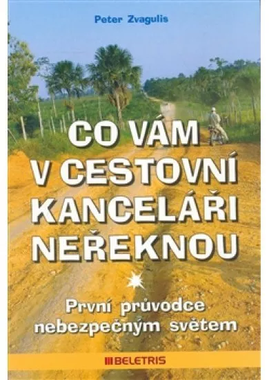 Co vám v cestovní kanceláři neřeknou - Průvodce nebezpečným světem