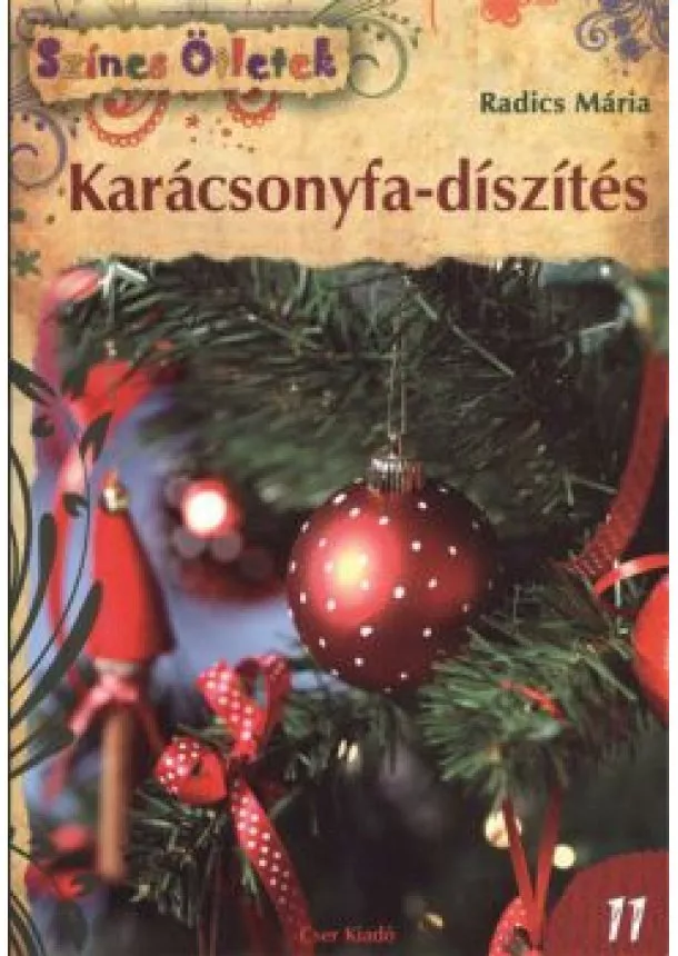 Radics Mária - KARÁCSONYFA-DÍSZÍTÉS /SZÍNES ÖTLETEK 11. §K