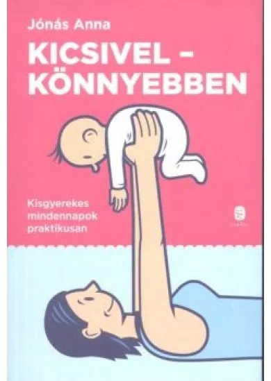 Kicsivel - Könnyebben /Kisgyerekes mindennapok praktikusan