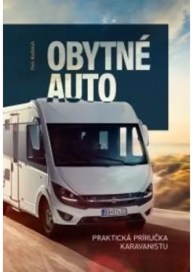 Obytné auto - Praktická príručka karavanistu