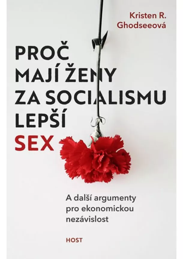 Kristen R. Ghodseeová Kristen R. - Proč mají ženy za socialismu lepší sex - A další argumenty pro ekonomickou nezávislost