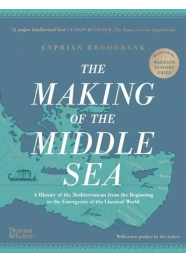 Cyprian Broodbank - The Making of the Middle Sea