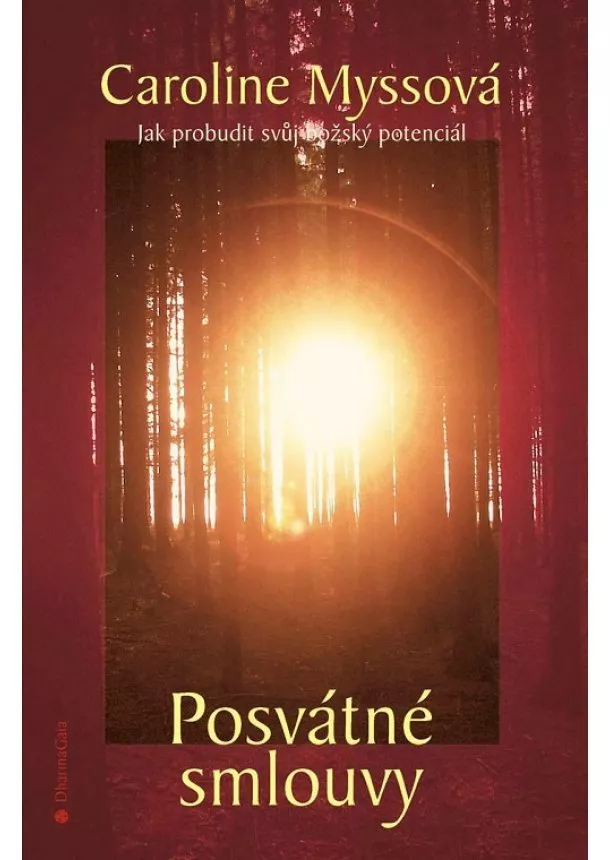 Caroline Myssová - Posvátné smlouvy - Jak probudit svůj božský potenciál