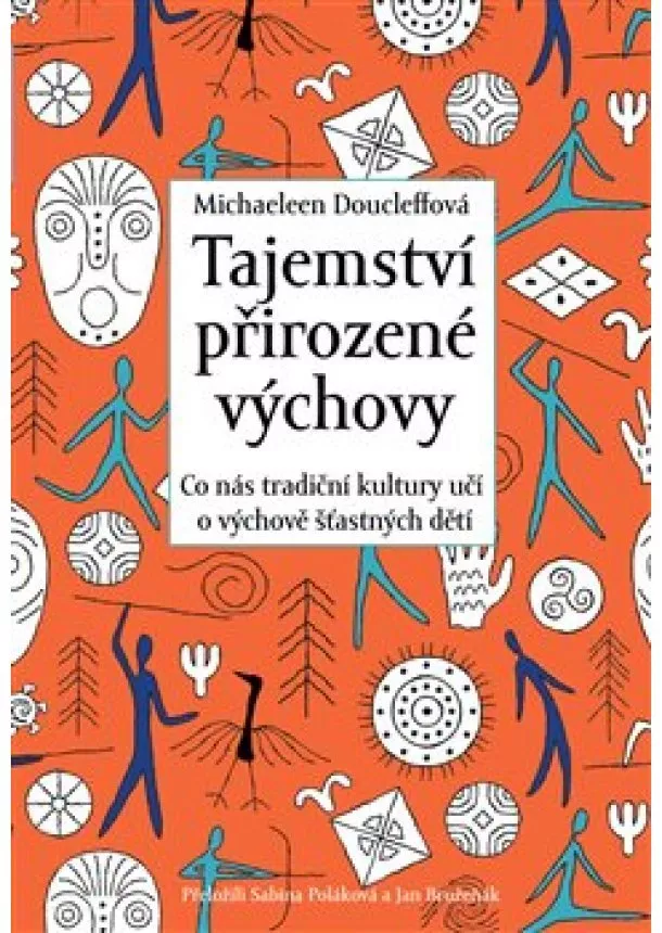 Michaeleen Doucleffová - Tajemství přirozené výchovy - Co nás tradiční kultury učí o výchově šťastných dětí