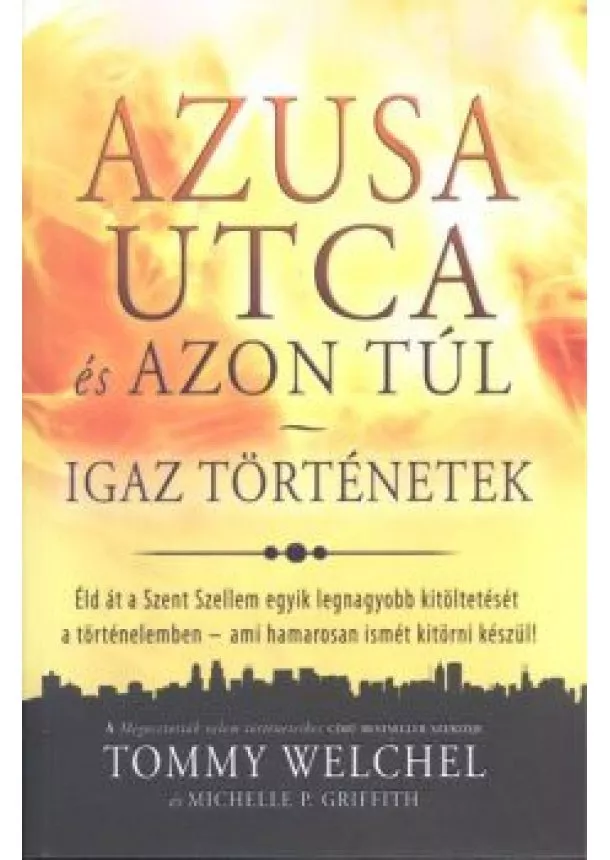 Michelle P. Griffith - Azusa utca és azon túl /Igaz történetek