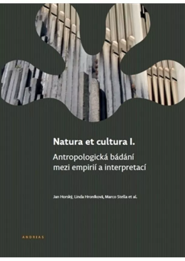 Jan Horský, Linda Hroníková, Marco Stella - Natura et cultura I. - Antropologická bádání mezi empirií a interpretací