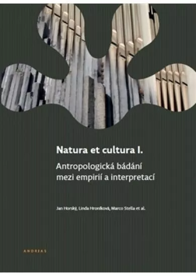 Natura et cultura I. - Antropologická bádání mezi empirií a interpretací