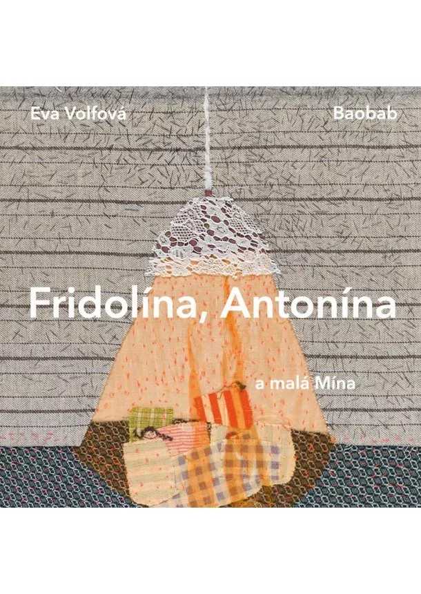 Eva Volfová - Fridolína, Antonína a malá Mína