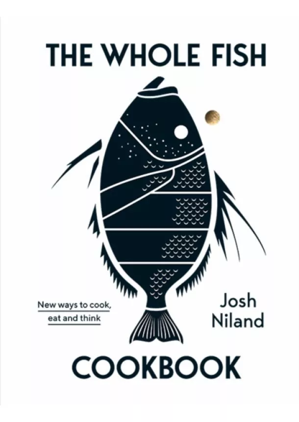 Josh Niland - The Whole Fish Cookbook