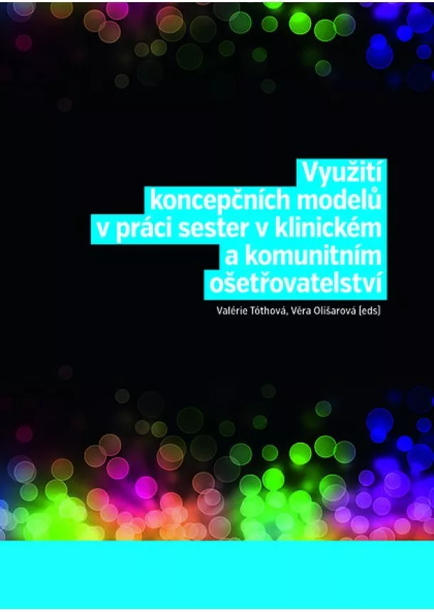 Věra Olišarová, Valérie Tóthová - Využití koncepčních modelů v práci sester v klinickém a komunitním ošetřovatelství