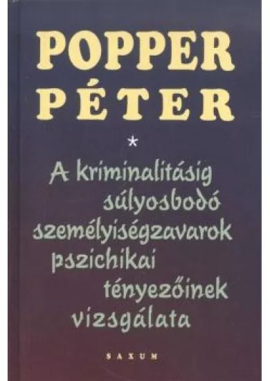 A kriminalitásig súlyosbodó személyiségzavarok pszichikai tényezőinek vizsgálata