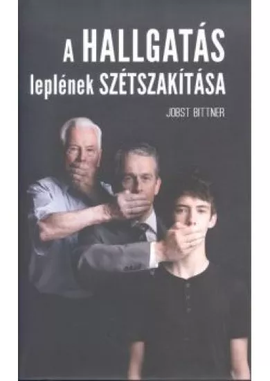 A HALLGATÁS LEPLÉNEK SZÉTSZAKÍTÁSA