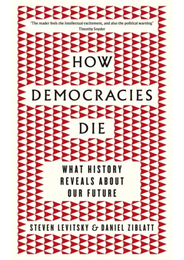 Steven Levitsky, Daniel Ziblatt - How Democracies Die