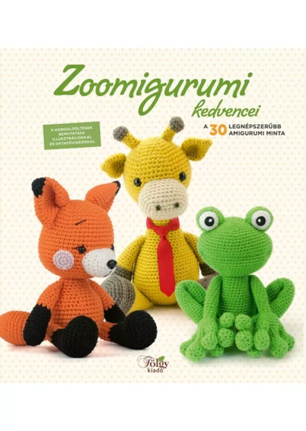 Válogatás - Zoomigurumi kedvencei - A 30 legnépszerűbb amigurumi minta