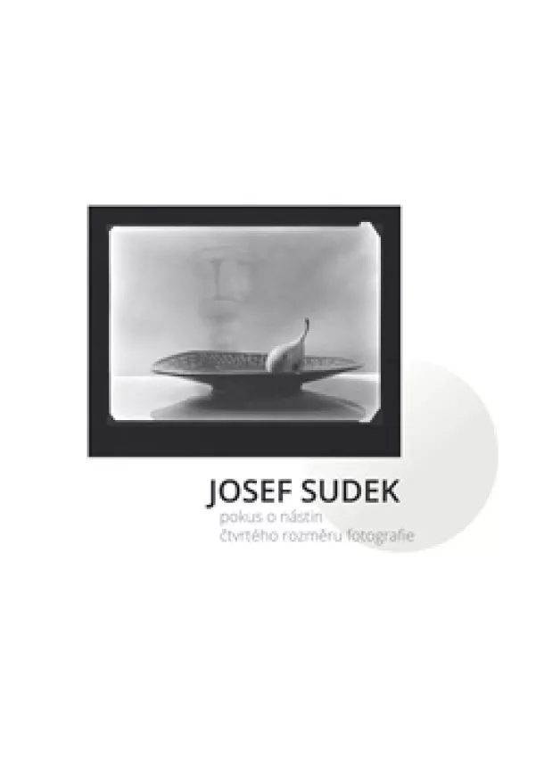 kolektiv - Josef Sudek - Pokus o nástin čtvrtého rozměru fotografie