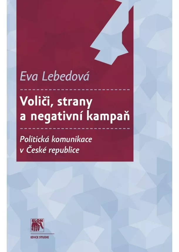 Eva Lebedová - Voliči, strany a negativní kampaň - Politická komunikace v České republice