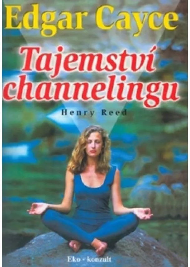 Henry Reed - Tajemství channelingu - Edgar Cayce