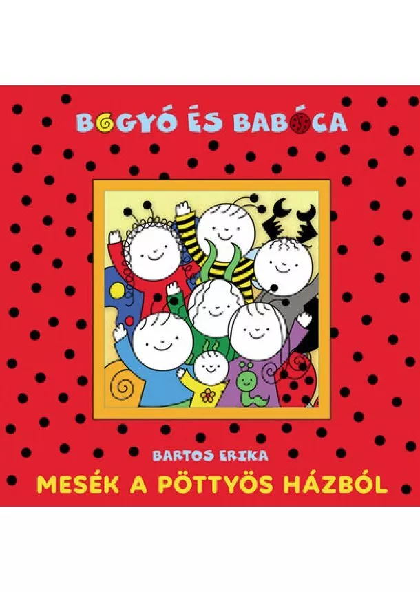 Bartos Erika - Bogyó és Babóca - Mesék a Pöttyös házból (új kiadás)