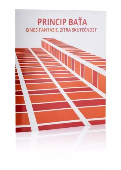 Princip Baťa - Dnes fantazie, zítra skutečnost