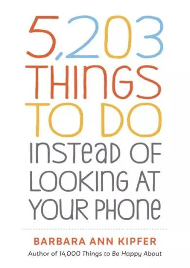 5,203 Things to Do Instead of Looking at Your Phone