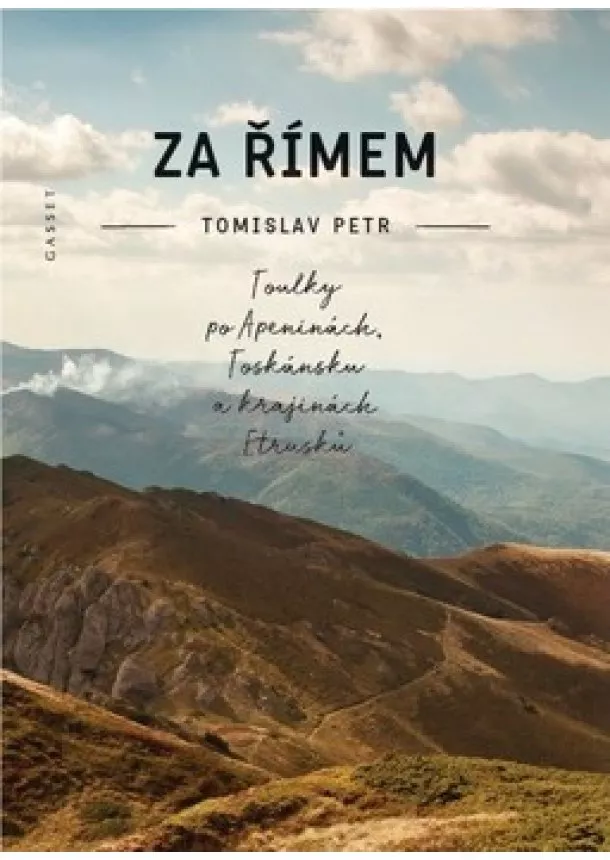 Tomislav Petr - Za Římem - Toulky po Apeninách, Toskánsku a krajinách Etrusků