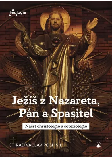 Ježíš z Nazareta, Pán a Spasitel - Náčrt christologie a soteriologie