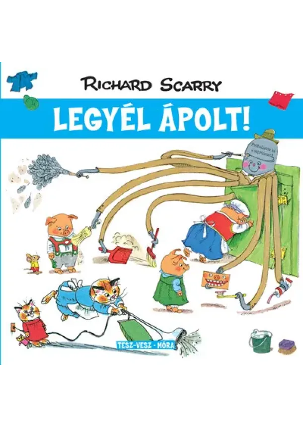 Richard Scarry - Tesz-Vesz város - Legyél ápolt!