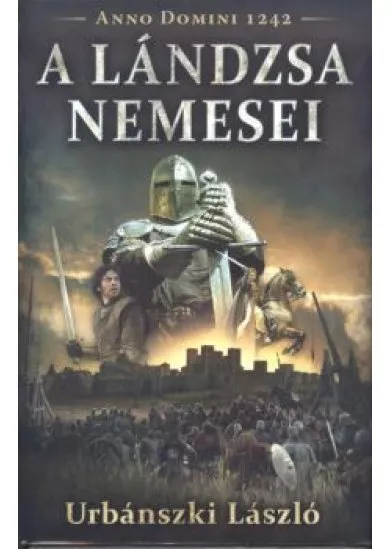 A lándzsa nemesei /Anno Domini 1242.