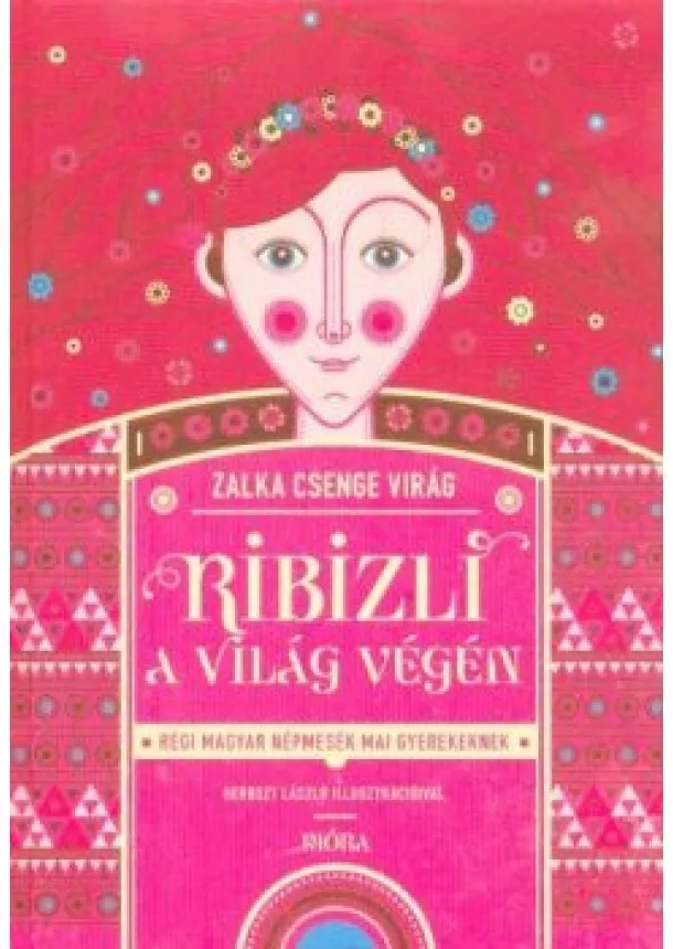 Zalka Csenge Virág - Ribizli a világ végén - Régi magyar népmesék mai gyerekeknek