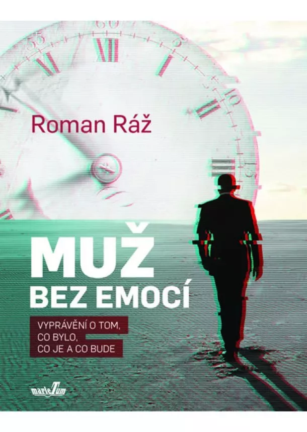 Roman Ráž - Muž bez emocí - Vyprávění o tom, co bylo, co je a co bude