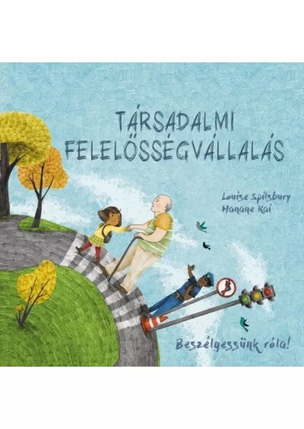 Louise Spilsbury - Társadalmi felelősségvállalás - Beszélgessünk róla!