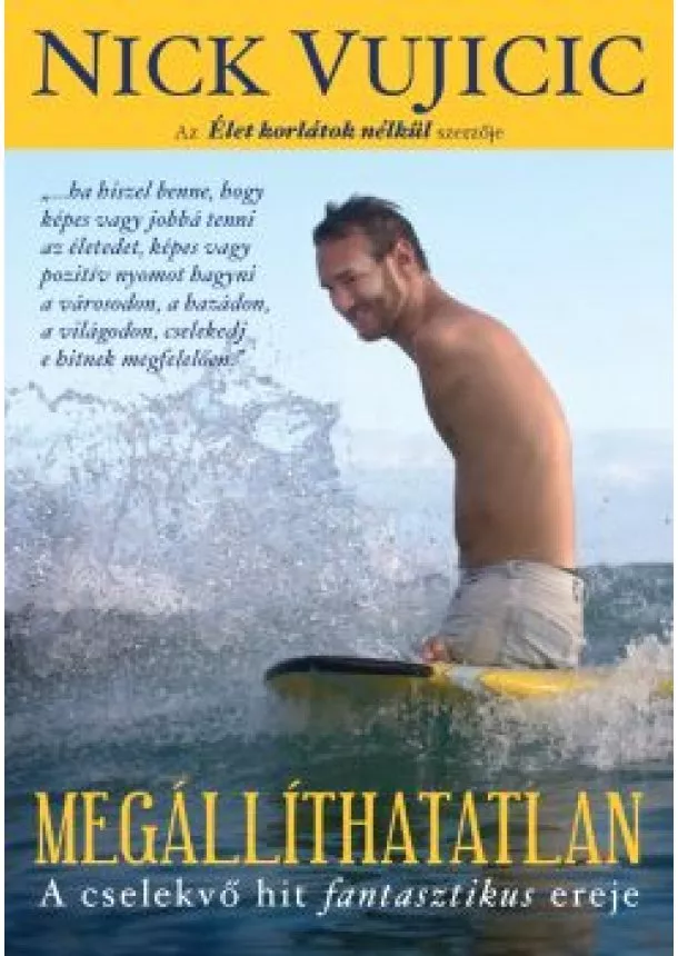 Nick Vujicic - Megállíthatatlan /A cselekvő hit fantasztikus ereje