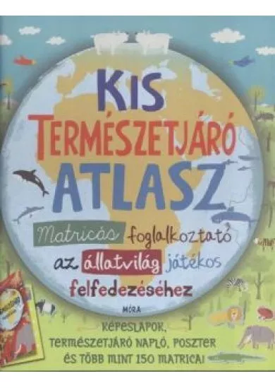 Kis természetjáró atlasz /Matricás foglalkoztató az állatvilág játékos felfedezéséhez