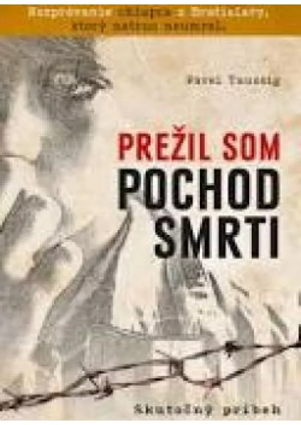 Pavel Taussig - Prežil som pochod smrti 