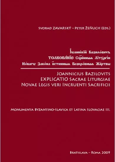 Joannicius Bazilovits Explicatio Sacrae Liturgiae Novae Legis veri Incruenti Sacrificii - Monumenta Byzantino-Slavica et latina Slovaciae III.