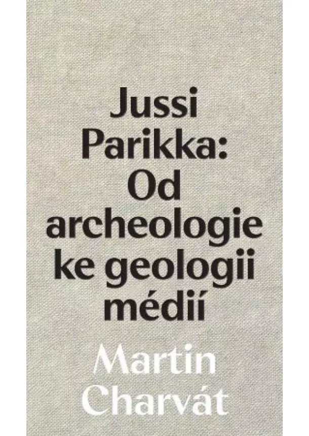 Martin Charvát - Jussi Parikka: Od archeologie ke geologii médií