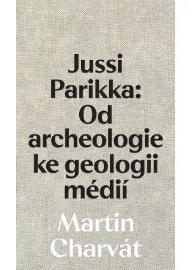 Jussi Parikka: Od archeologie ke geologii médií