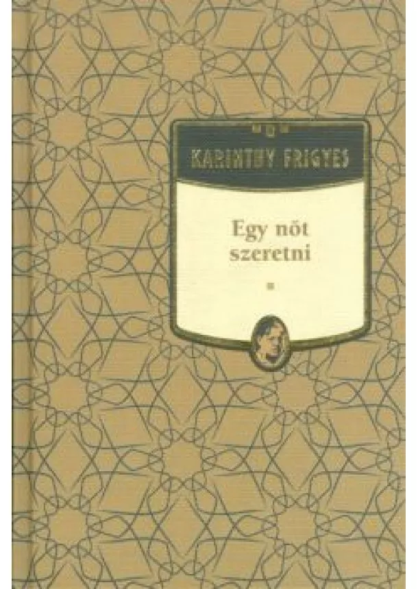 KARINTHY FRIGYES - EGY NŐT SZERETNI