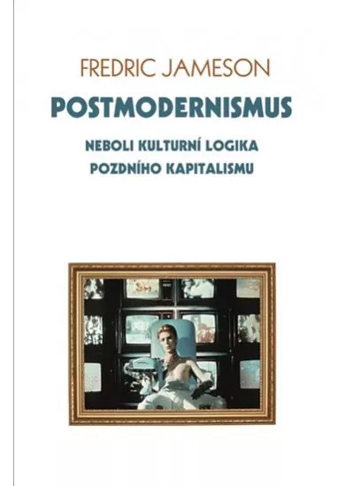 Postmodernismus neboli kulturní logika pozdního kapitalismu