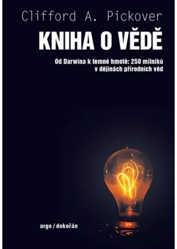 Clifford A. Pickover - Kniha o vědě - Od Darwina k temné hmotě: 250 milníků v dějinách přírodních věd