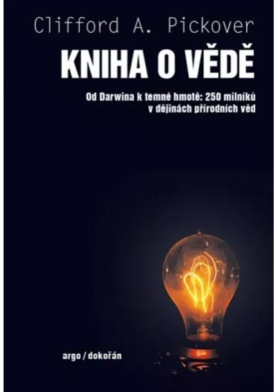 Kniha o vědě - Od Darwina k temné hmotě: 250 milníků v dějinách přírodních věd