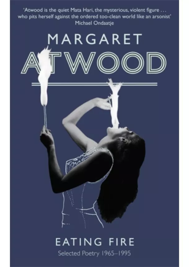 Margaret Atwood - Eating Fire : Selected Poetry 1965-1995