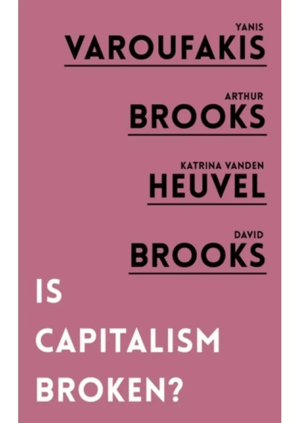 Yanis Varoufakis, Arthur Brooks, Katrina vanden Heuvel, David Brooks - Is Capitalism Broken