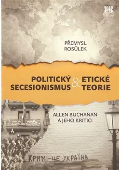 Politický secesionismus & Etické teorie - Allen Buchanan a jeho kritici